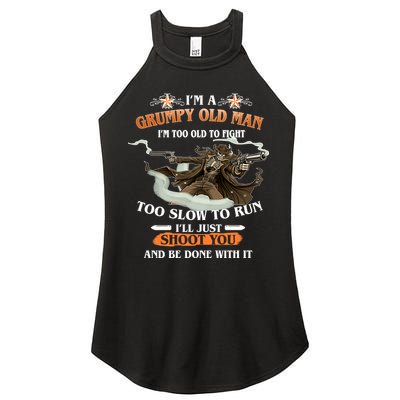 I'm A Grumpy Old Man I'm Too Old To Fight Too Slow To Run I'll Just Shoot You And Be Done With It Women's Perfect Tri Rocker Tank