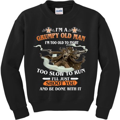 I'm A Grumpy Old Man I'm Too Old To Fight Too Slow To Run I'll Just Shoot You And Be Done With It Kids Sweatshirt