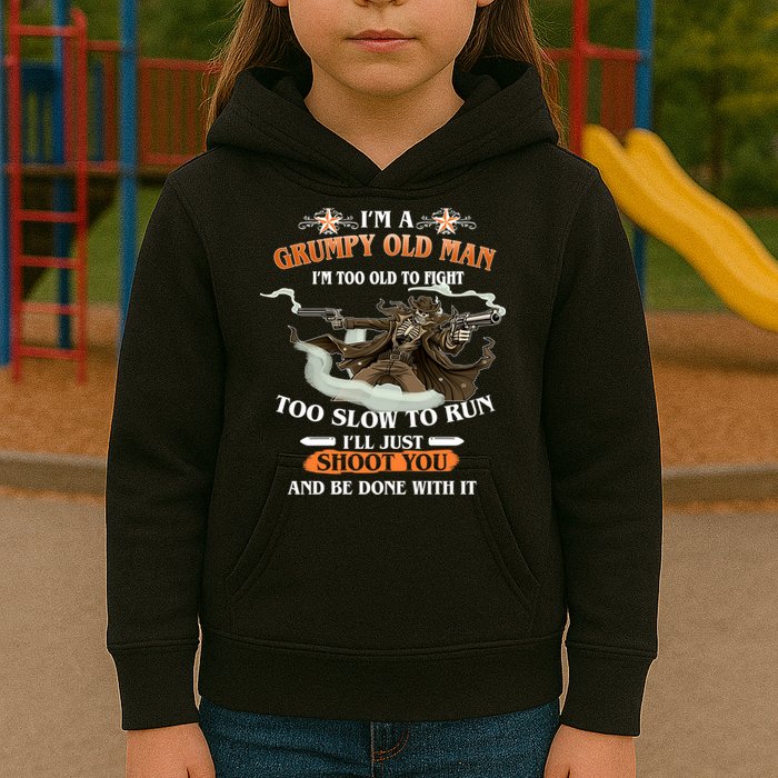 I'm A Grumpy Old Man I'm Too Old To Fight Too Slow To Run I'll Just Shoot You And Be Done With It Kids Hoodie