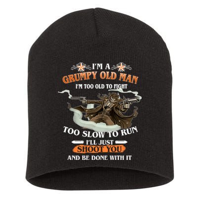 I'm A Grumpy Old Man I'm Too Old To Fight Too Slow To Run I'll Just Shoot You And Be Done With It Short Acrylic Beanie