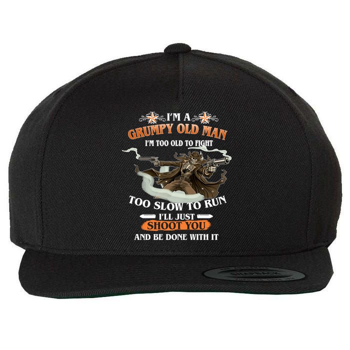 I'm A Grumpy Old Man I'm Too Old To Fight Too Slow To Run I'll Just Shoot You And Be Done With It Wool Snapback Cap