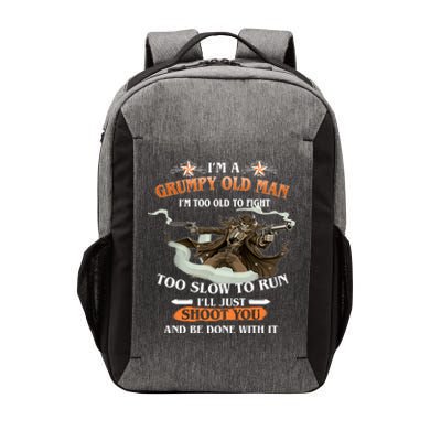 I'm A Grumpy Old Man I'm Too Old To Fight Too Slow To Run I'll Just Shoot You And Be Done With It Vector Backpack