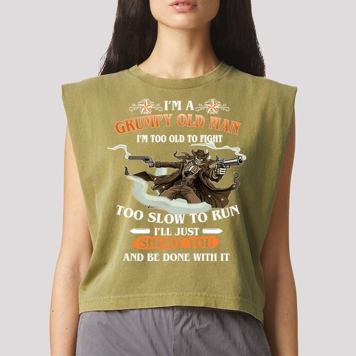 I'm A Grumpy Old Man I'm Too Old To Fight Too Slow To Run I'll Just Shoot You And Be Done With It Garment-Dyed Women's Muscle Tee