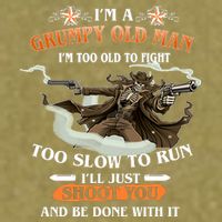 I'm A Grumpy Old Man I'm Too Old To Fight Too Slow To Run I'll Just Shoot You And Be Done With It Garment-Dyed Women's Muscle Tee