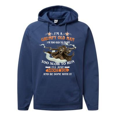 I'm A Grumpy Old Man I'm Too Old To Fight Too Slow To Run I'll Just Shoot You And Be Done With It Performance Fleece Hoodie