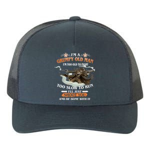 I'm A Grumpy Old Man I'm Too Old To Fight Too Slow To Run I'll Just Shoot You And Be Done With It Yupoong Adult 5-Panel Trucker Hat