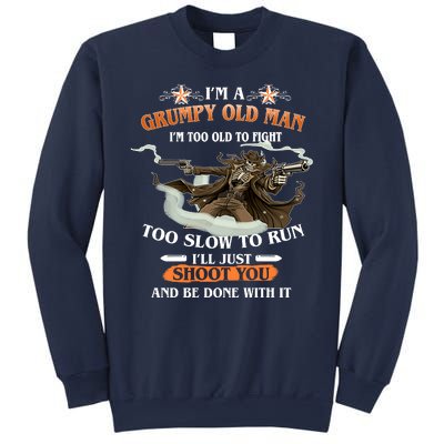 I'm A Grumpy Old Man I'm Too Old To Fight Too Slow To Run I'll Just Shoot You And Be Done With It Sweatshirt