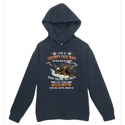 I'm A Grumpy Old Man I'm Too Old To Fight Too Slow To Run I'll Just Shoot You And Be Done With It Urban Pullover Hoodie