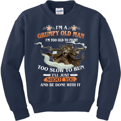 I'm A Grumpy Old Man I'm Too Old To Fight Too Slow To Run I'll Just Shoot You And Be Done With It Kids Sweatshirt