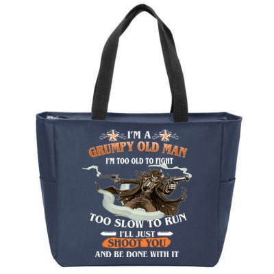 I'm A Grumpy Old Man I'm Too Old To Fight Too Slow To Run I'll Just Shoot You And Be Done With It Zip Tote Bag