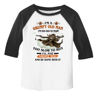 I'm A Grumpy Old Man I'm Too Old To Fight Too Slow To Run I'll Just Shoot You And Be Done With It Toddler Fine Jersey T-Shirt