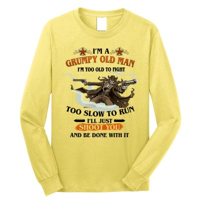 I'm A Grumpy Old Man I'm Too Old To Fight Too Slow To Run I'll Just Shoot You And Be Done With It Long Sleeve Shirt