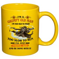 I'm A Grumpy Old Man I'm Too Old To Fight Too Slow To Run I'll Just Shoot You And Be Done With It 11oz C Handle Ceramic Mug