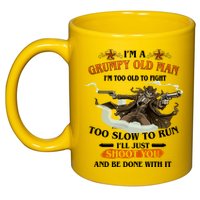I'm A Grumpy Old Man I'm Too Old To Fight Too Slow To Run I'll Just Shoot You And Be Done With It 11oz C Handle Ceramic Mug