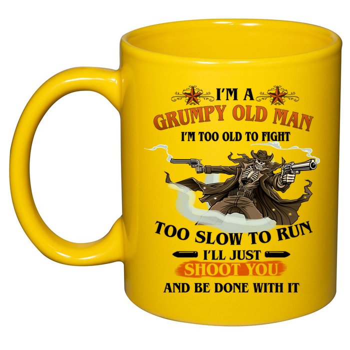 I'm A Grumpy Old Man I'm Too Old To Fight Too Slow To Run I'll Just Shoot You And Be Done With It 11oz C Handle Ceramic Mug