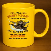 I'm A Grumpy Old Man I'm Too Old To Fight Too Slow To Run I'll Just Shoot You And Be Done With It 11oz C Handle Ceramic Mug