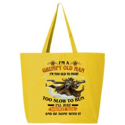 I'm A Grumpy Old Man I'm Too Old To Fight Too Slow To Run I'll Just Shoot You And Be Done With It 25L Jumbo Tote