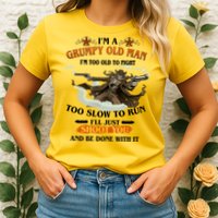 I'm A Grumpy Old Man I'm Too Old To Fight Too Slow To Run I'll Just Shoot You And Be Done With It Womens T-Shirt
