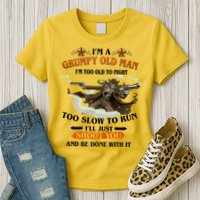 I'm A Grumpy Old Man I'm Too Old To Fight Too Slow To Run I'll Just Shoot You And Be Done With It Womens T-Shirt