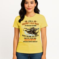 I'm A Grumpy Old Man I'm Too Old To Fight Too Slow To Run I'll Just Shoot You And Be Done With It Womens T-Shirt