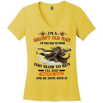 I'm A Grumpy Old Man I'm Too Old To Fight Too Slow To Run I'll Just Shoot You And Be Done With It Women's V-Neck T-Shirt