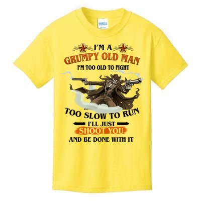 I'm A Grumpy Old Man I'm Too Old To Fight Too Slow To Run I'll Just Shoot You And Be Done With It Kids T-Shirt