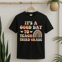 Its A Good Day To Teach Third Grade 3rd Grade Teacher T-Shirt