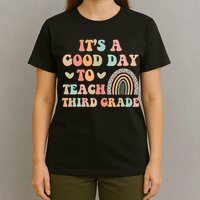 Its A Good Day To Teach Third Grade 3rd Grade Teacher T-Shirt