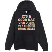 Its A Good Day To Teach Third Grade 3rd Grade Teacher Premium Pullover Hoodie