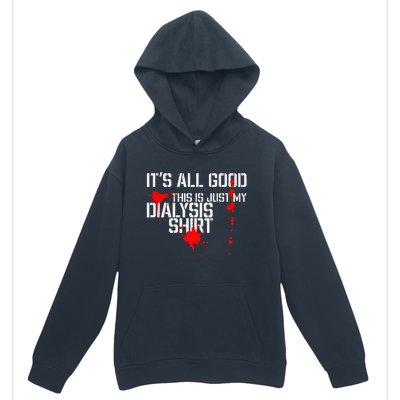 Its All Good A Funny Dialysis And Kidney Dialysis Patient Urban Pullover Hoodie