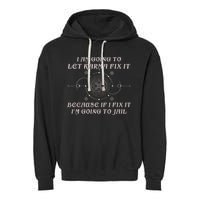 I Am Going To Let Karma Fix It Because If I Fix It Funny Garment-Dyed Fleece Hoodie