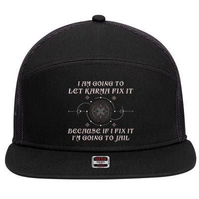 I Am Going To Let Karma Fix It Because If I Fix It Funny 7 Panel Mesh Trucker Snapback Hat