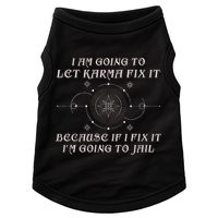 I Am Going To Let Karma Fix It Because If I Fix It Funny Doggie Tank