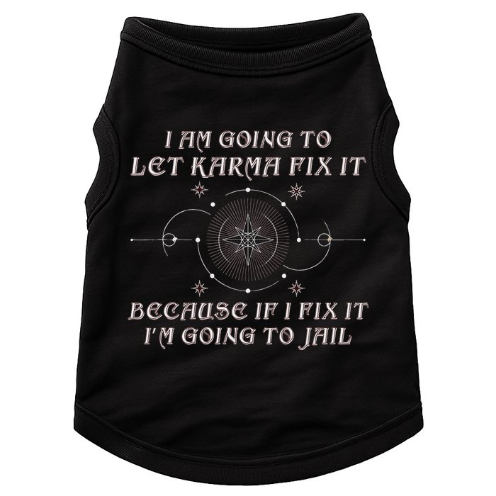 I Am Going To Let Karma Fix It Because If I Fix It Funny Doggie Tank