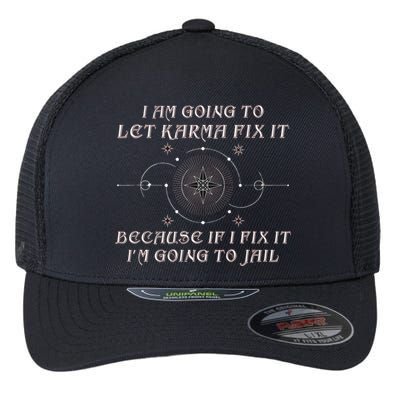 I Am Going To Let Karma Fix It Because If I Fix It Funny Flexfit Unipanel Trucker Cap