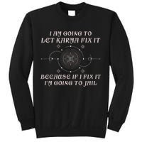 I Am Going To Let Karma Fix It Because If I Fix It Funny Sweatshirt