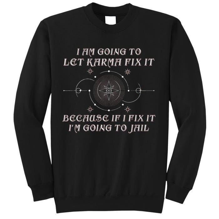 I Am Going To Let Karma Fix It Because If I Fix It Funny Sweatshirt