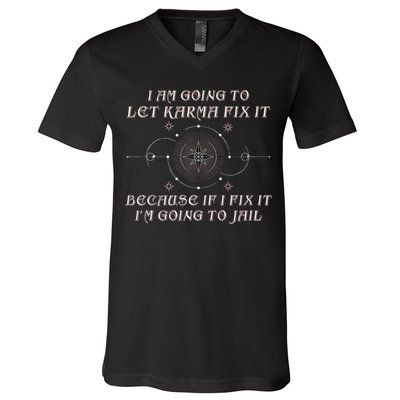 I Am Going To Let Karma Fix It Because If I Fix It Funny V-Neck T-Shirt