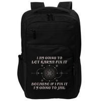 I Am Going To Let Karma Fix It Because If I Fix It Funny Impact Tech Backpack