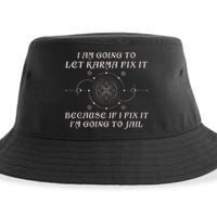 I Am Going To Let Karma Fix It Because If I Fix It Funny Sustainable Bucket Hat