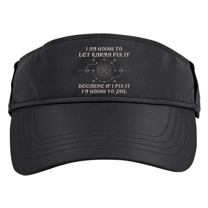 I Am Going To Let Karma Fix It Because If I Fix It Funny Adult Drive Performance Visor