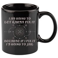 I Am Going To Let Karma Fix It Because If I Fix It Funny 11oz C Handle Ceramic Mug