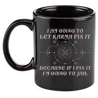 I Am Going To Let Karma Fix It Because If I Fix It Funny 11oz C Handle Ceramic Mug