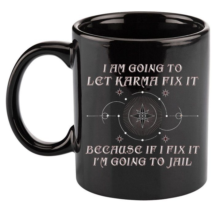 I Am Going To Let Karma Fix It Because If I Fix It Funny 11oz C Handle Ceramic Mug