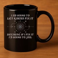 I Am Going To Let Karma Fix It Because If I Fix It Funny 11oz C Handle Ceramic Mug
