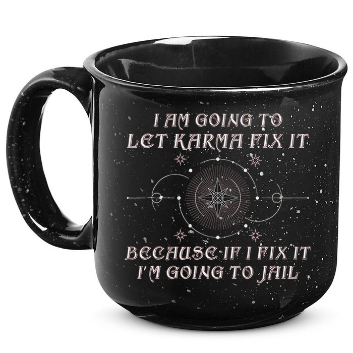 I Am Going To Let Karma Fix It Because If I Fix It Funny 15oz Campfire Ceramic Mug