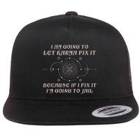 I Am Going To Let Karma Fix It Because If I Fix It Funny Flat Bill Trucker Hat