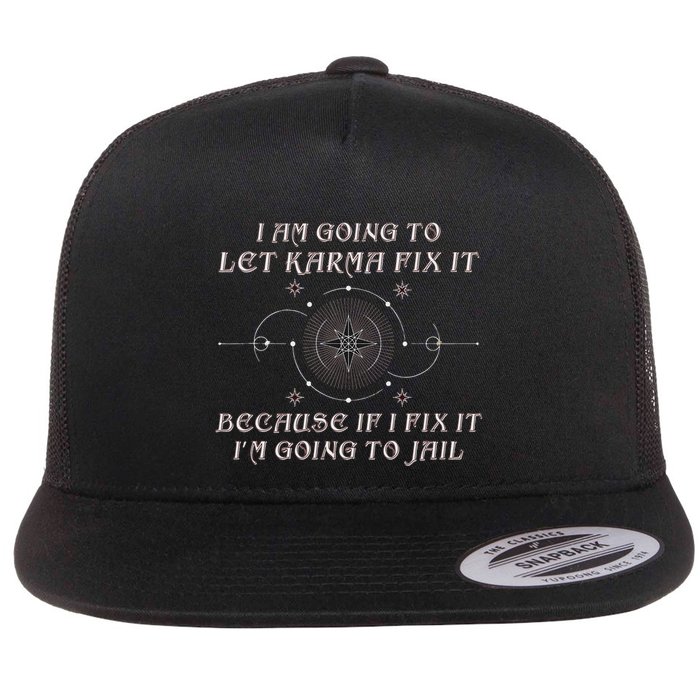 I Am Going To Let Karma Fix It Because If I Fix It Funny Flat Bill Trucker Hat