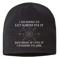 I Am Going To Let Karma Fix It Because If I Fix It Funny Sustainable Beanie