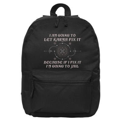 I Am Going To Let Karma Fix It Because If I Fix It Funny 16 in Basic Backpack